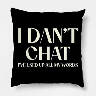 I Don't Chat I've Used Up All My Words Funny Saying Pillow
