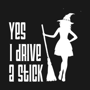 Yes I Drive A Stick T-Shirt