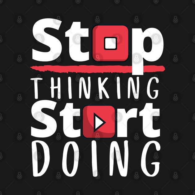 Stop Thinking Start Doing by Unique Treats Designs