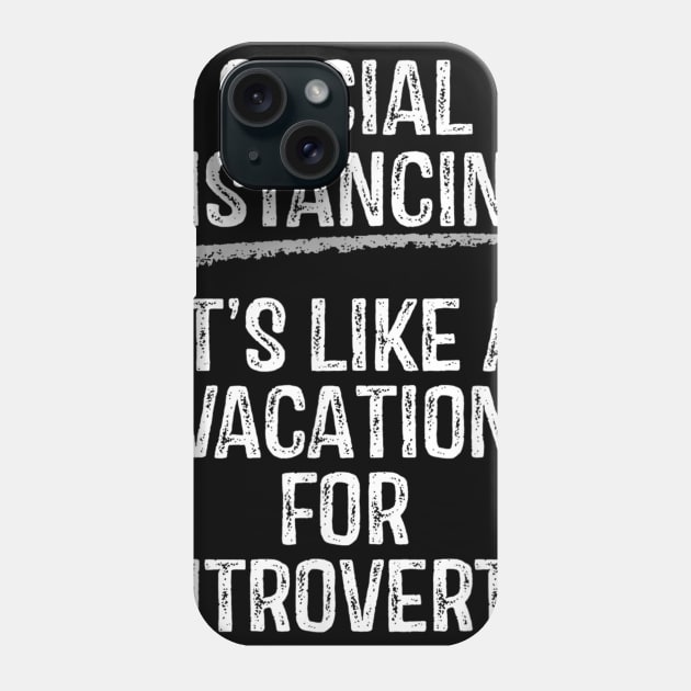 Social Distancing Its Like A Vacation For Introverts Phone Case by sousougaricas