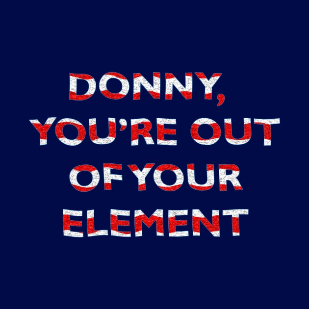 Donny, You're Out of Your Element by MelissaJBarrett