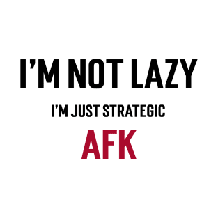 I'm not lazy, I'm just strategic AFK. T-Shirt