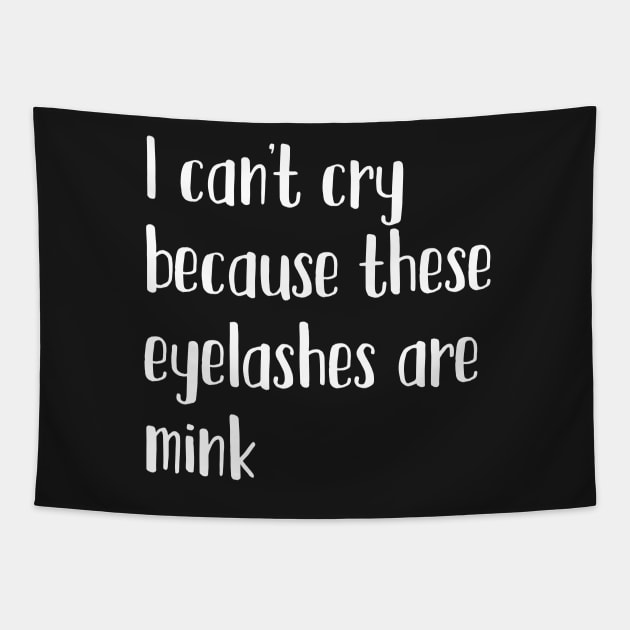 I can't cry because these eyelashes are mink Tapestry by mivpiv