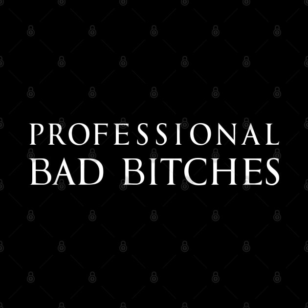 Professional Bad Bitches (white) by FOGSJ