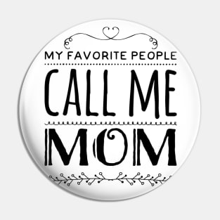 My Favorite People Call Me Mom Pin