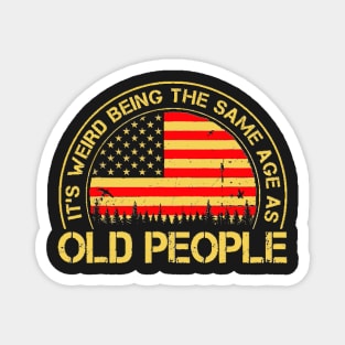 It's Weird Being The Same Age As Old People Retro Sarcastic Magnet