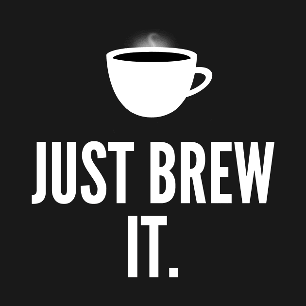 Just Brew It by thingsandthings