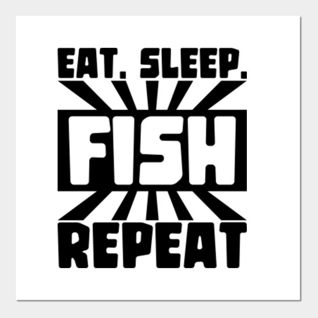 Eat, sleep, fish, repeat - Funny Fishing - Posters and Art ...