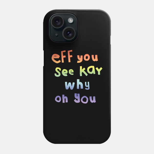 Eff You See Kay Typography Rainbow Gradient Phone Case by ellenhenryart