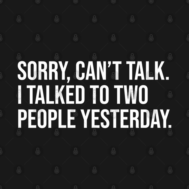 Sorry, Can't Talk. I Talked To Two People Yesterday. by MSA