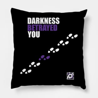 Darkness Betrayed You Pillow