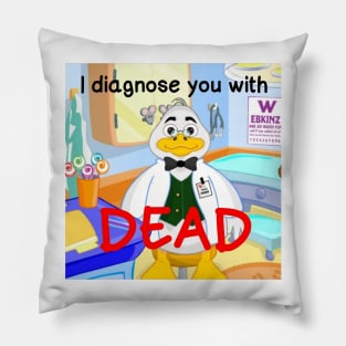 i diagnose you with dead Pillow