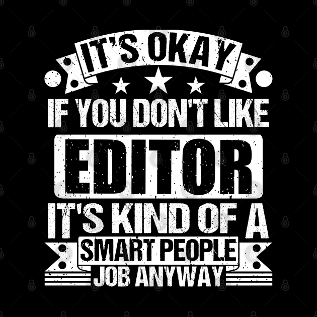 Editor lover It's Okay If You Don't Like Editor It's Kind Of A Smart People job Anyway by Benzii-shop 