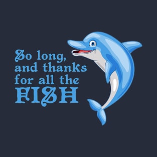 So long, and thanks for all the fish - The Hitchhiker's Guide to the Galaxy T-Shirt