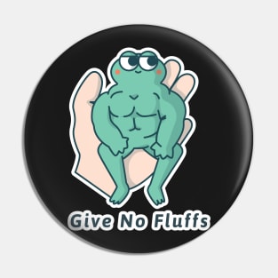 Give No Fluffs Pin