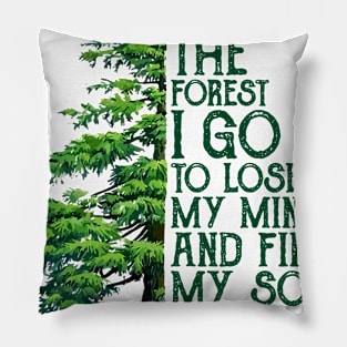 And Into The Forest I Go To Lose My Mind And Find My Soul Pillow