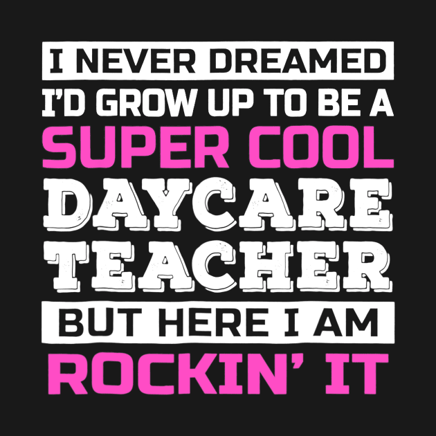 Super Cool Daycare Teacher Rockin' It by Tane Kagar