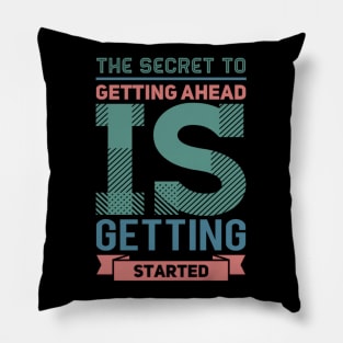 The secret to getting ahead is getting started inspiring shirts for women Pillow