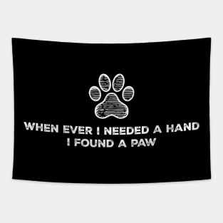 When Ever I Needed A Hand I Found A Paw Tapestry