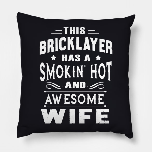 This Bricklayer Has A Smokin Hot And Awesome Wife Pillow by dieukieu81