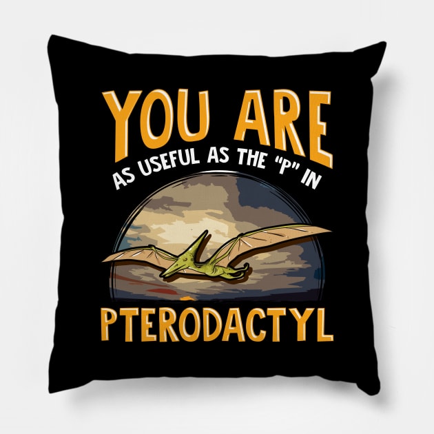 Funny You Are As Useful As The P In Pterodactyl Pillow by theperfectpresents