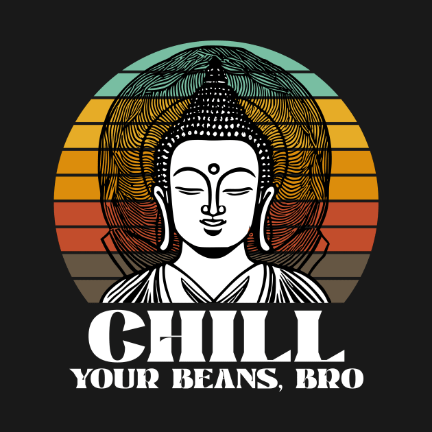 Chill Your Beans, Bro by k85tees