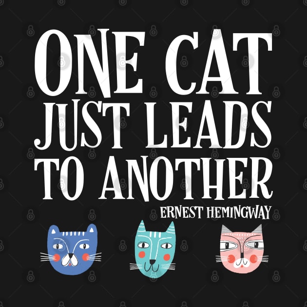 One cat just leads to another - Ernest Hemingway quote (white text) by Ofeefee