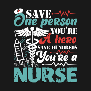 Save one person you're a hero save hundreds you're a nurse T-Shirt