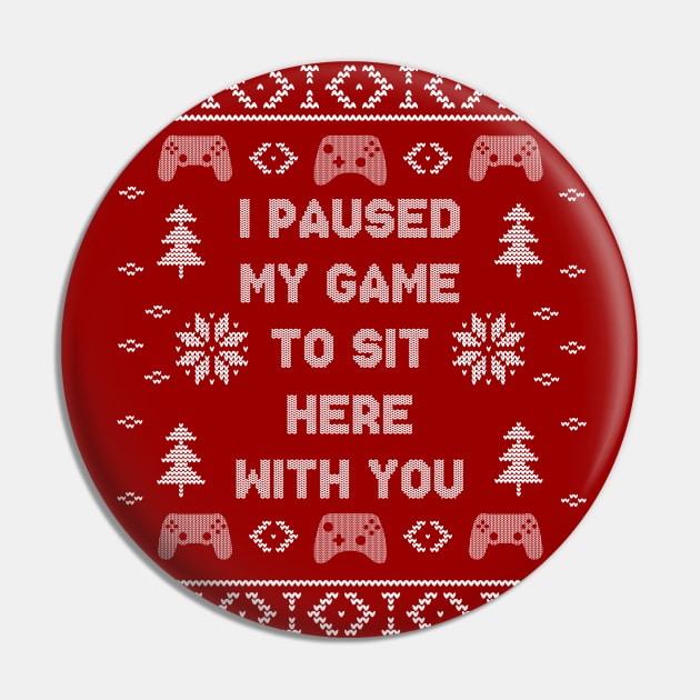 I Paused My Game To Sit Here Christmas Ugly Sweater Design Pin by PugSwagClothing