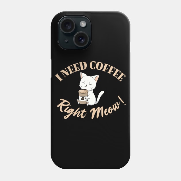 I Need Coffee Right Meow! Phone Case by My Tribe Apparel