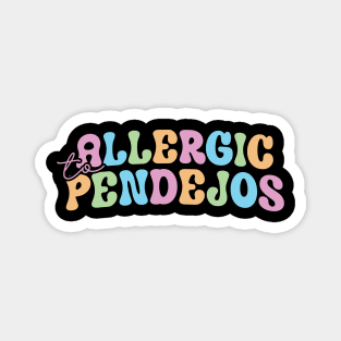 allergic to pendejos Magnet