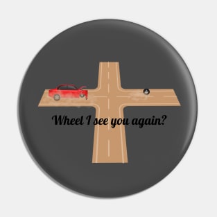 Wheel I see you again? Pin