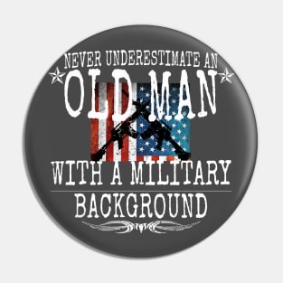 Never Underestimate An Old Man With A Military Background Pin