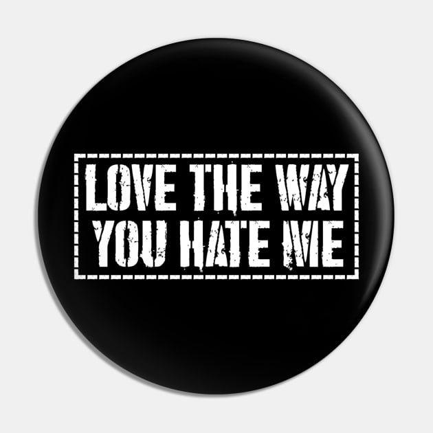 Love The Way You Hate Me Pin by Brandon Ray