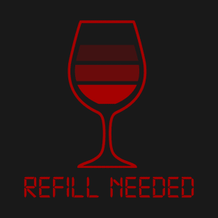 Wine Shirt - Refill Needed T-Shirt