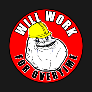 Will Work For Overtime T-Shirt
