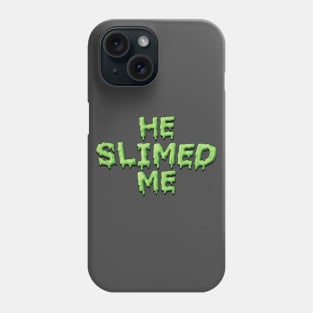 He Slimed Me - Slimer Ghostbusters Phone Case