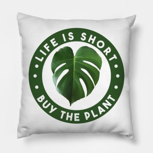 Life is Short - Buy the Plant! Pillow