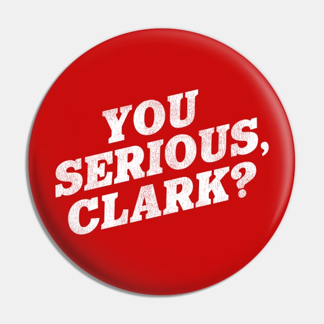 You Serious, Clark? / Christmas Vacation Quote Pin by darklordpug