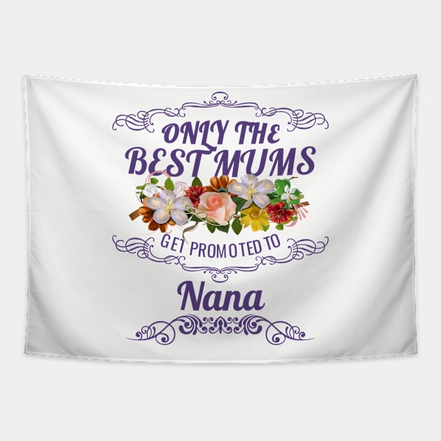 Only The Best Mums Get Promoted To Nana Gift From Son Or Daughter Tapestry by HT_Merchant