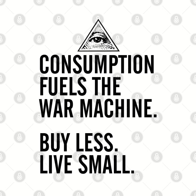 Consumption Fuels the War Machine by robotface