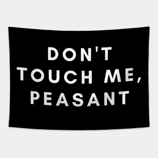 Don't touch me, peasant Tapestry