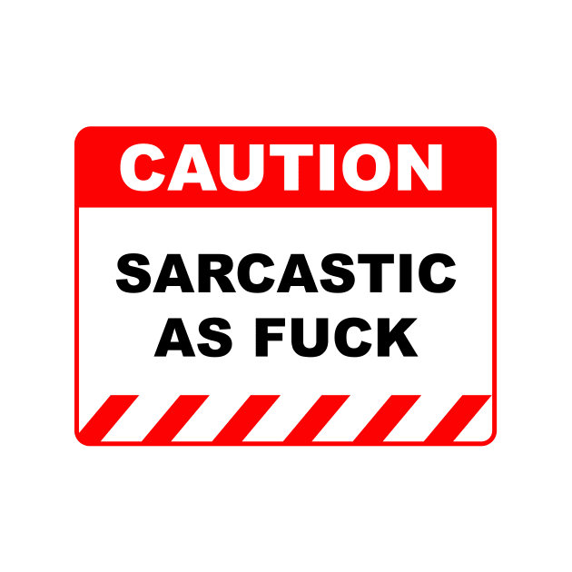 Funny Human Caution Label / Sign SARCASTIC AS FUCK Sayings Sarcasm Humor Quotes by Color Me Happy 123