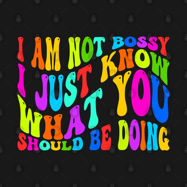 I Am Not Bossy I Just Know What You Should Be Doing by Seaside Designs