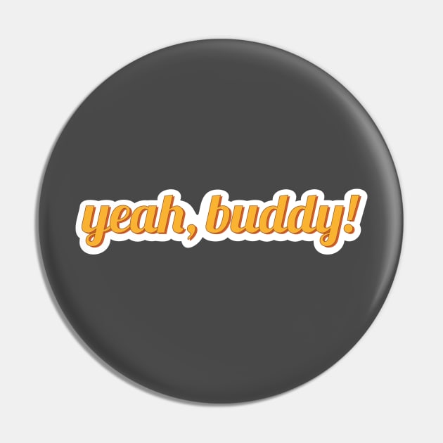 Yeah Buddy Pin by sentinelsupplyco
