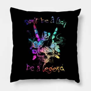 Don't Be A Lady Be A Legend Pillow