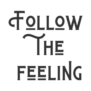 Follow The Feeling T-Shirt
