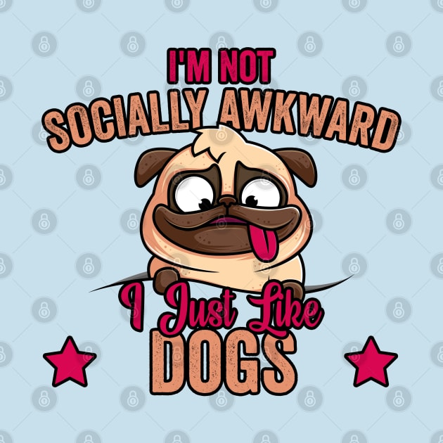 I'm Not Socially Awkward I Just Like Dogs (2) by Graficof