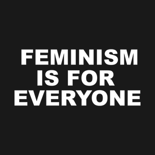 Designed for Feminist | Feminism Is For Everyone T-Shirt