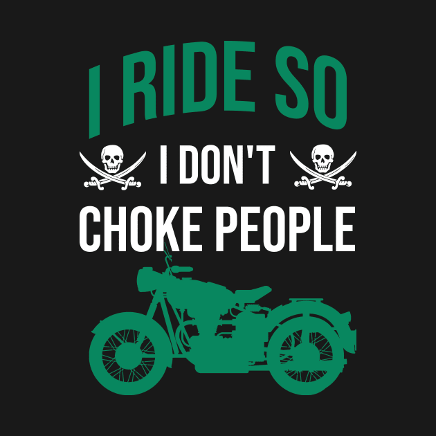I ride so I don't choke people by cypryanus